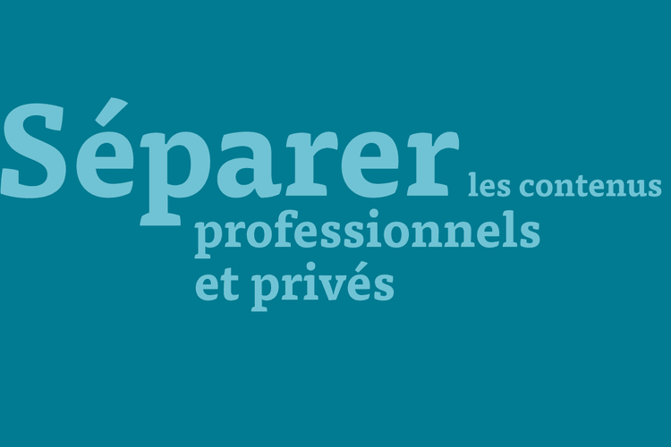 Séparer les contenus professionnels et privés