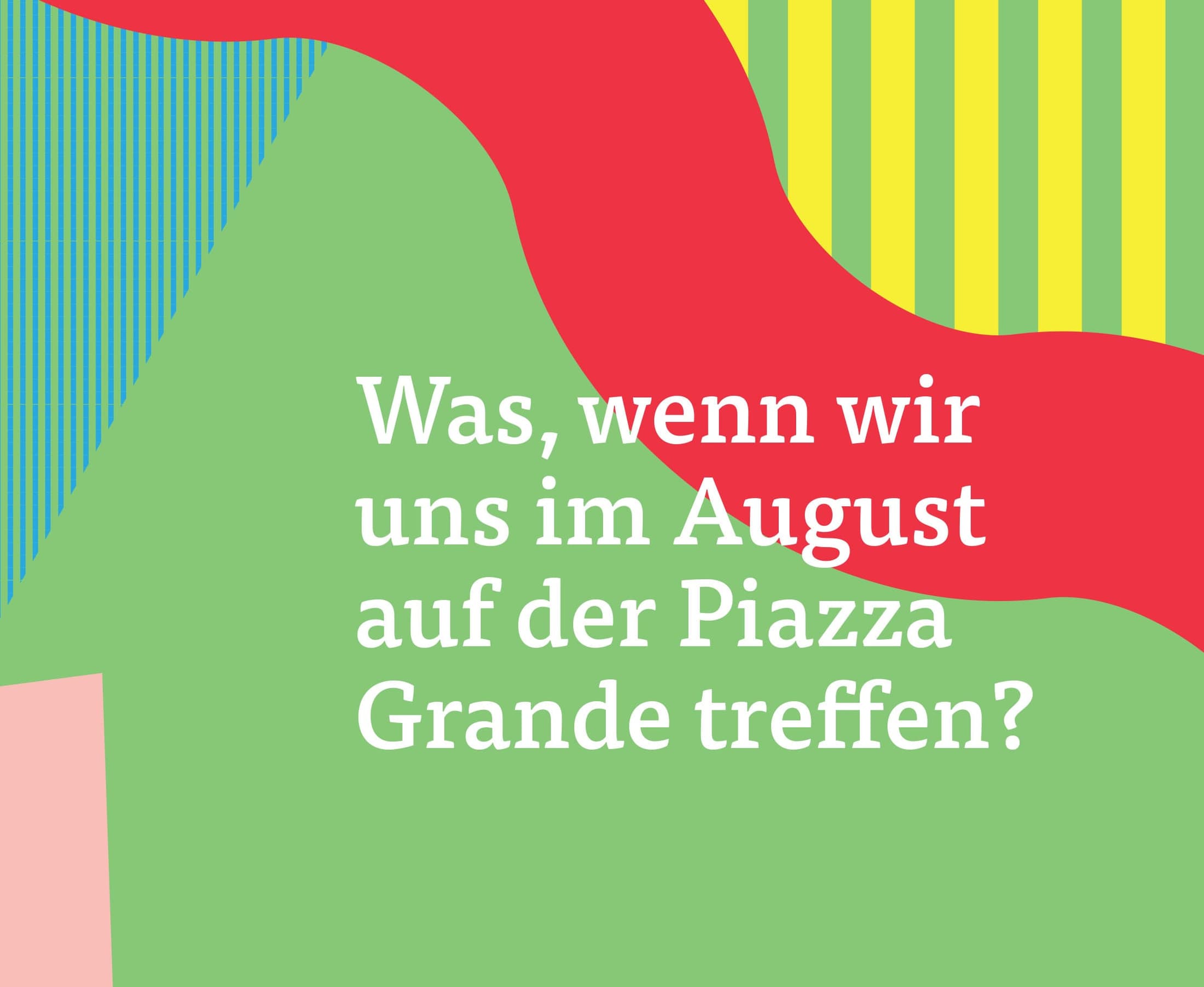 Was, wenn wir uns im August auf der Piazza Grande treffen?