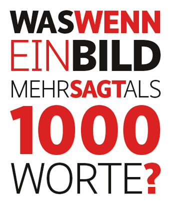 Was wenn ein Bild mehr sagt als 1000 Worte?